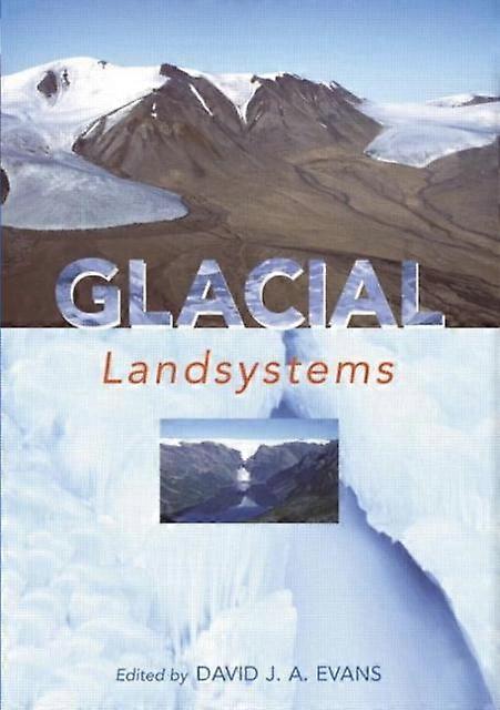 Glacial Landsystems - David Evans - Geomorphology and geological surface processes - Taylor & Francis Ltd - Paperback