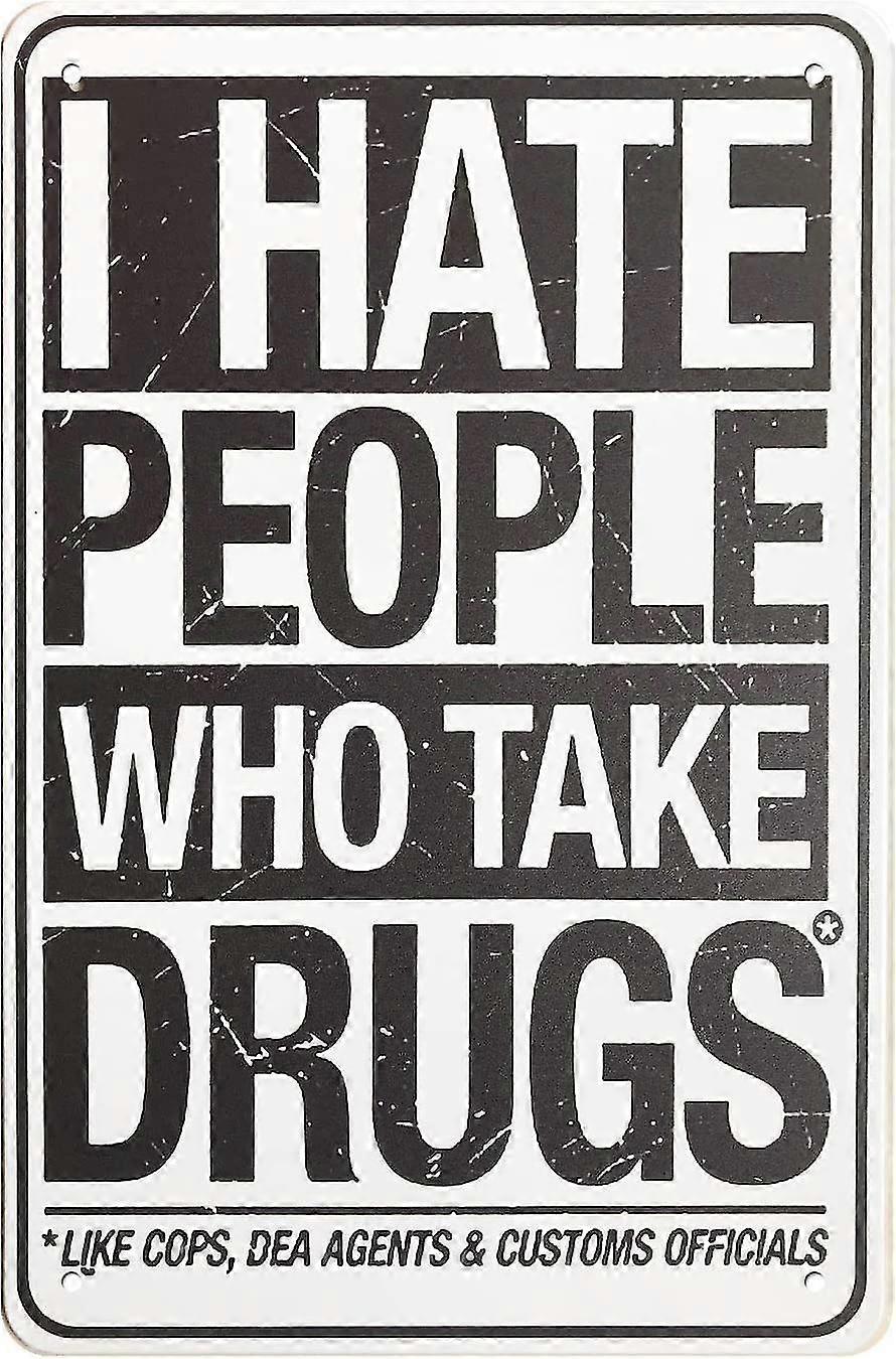 Eu odeio pessoas que tomam drogas Funny Novidade Metal Sign 8x12 polegadas OU 12x16 polegadas Modo 3575