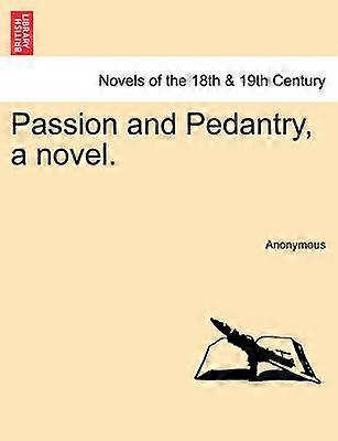 Passion and Pedantry a novel Vol III