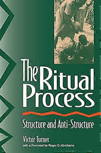 The Ritual Process: Structure and Anti Structure