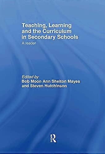 Teaching Learning and the Curriculum in Secondary Schools: A Reader
