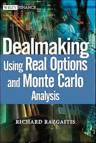 Dealmaking: Using Real Options and Monte Carlo Analysis