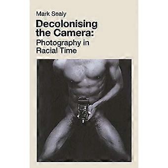 Decolonising the Camera Photography in Racial Time