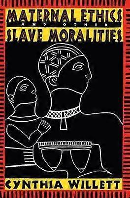 Maternal Ethics and Other Slave Moralities