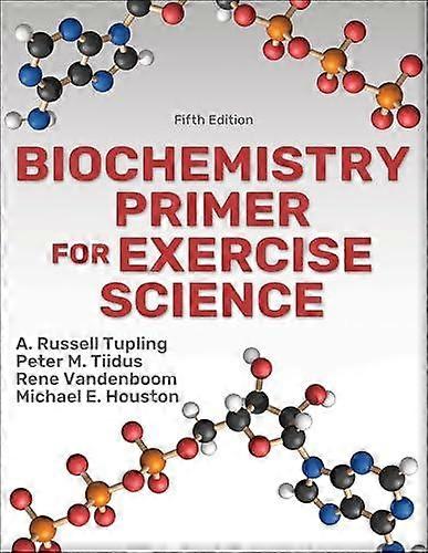 Biochemistry Primer For Exercise Science by Michael E. Houston Paperback
