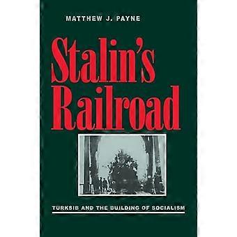 Stalins Eisenbahn: Turksib und den Aufbau des Sozialismus