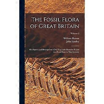 La flora fossile della Gran Bretagna: o, figure e descrizioni dei resti vegetali trovati allo stato fossile in questo paese; Volume 2