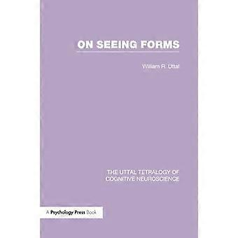 On Seeing Forms (The Uttal Tetralogy of Cognitive Neuroscience)