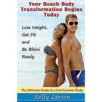 Ihre Beach Body Transformation beginnt heute: Der ultimative Leitfaden für einen heißen Sommerkörper