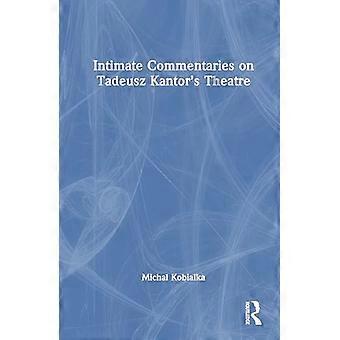 Intimate Commentaries on Tadeusz Kantors Theatre