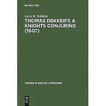 Thomas Dekker's a Knights Conjuring (1607) : a Critical Edition
