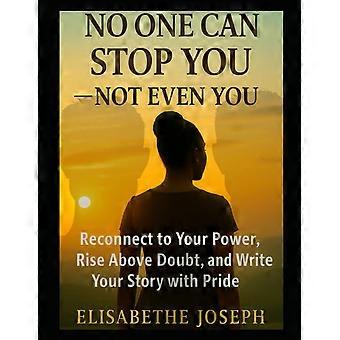 No one can stop you - not even you - reconnect to your power, rise above doubt, and write your story with pride