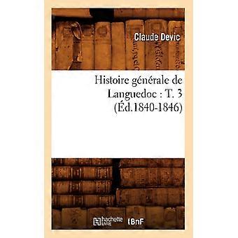 Histoire Gnrale De Languedoc T. 3 D.1840-1846 - Claude Devic - Paperback - English Book - History