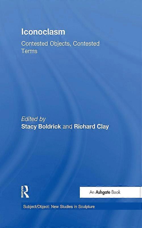Iconoclasm Contested Objects Contested Terms