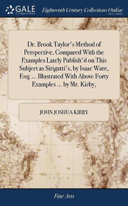 Dr. Brook Taylors Method Of Perspective Compared With The Examples Lately Pub