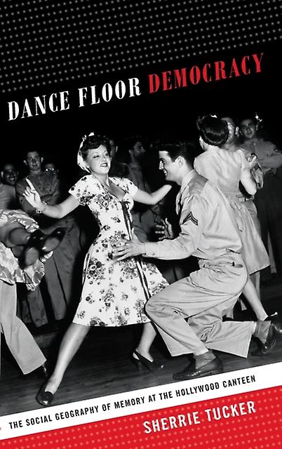 Dance Floor Democracy by Sherrie Tucker Paperback Book
