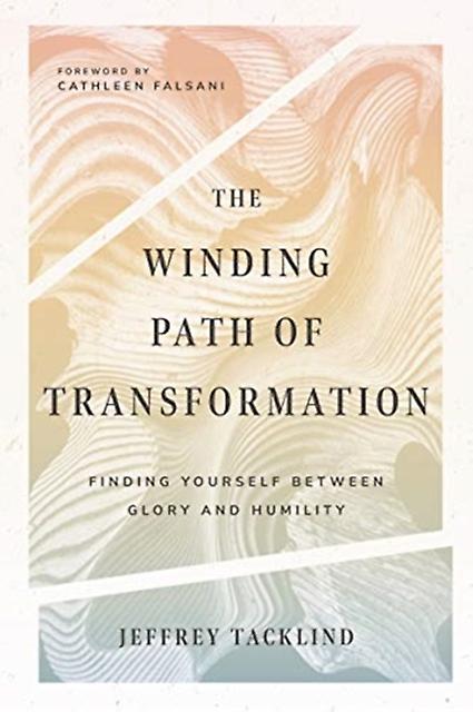 The Winding Path Of Transformation Finding Yourself Between Glory And Humility by Cathleen Falsani Paperback