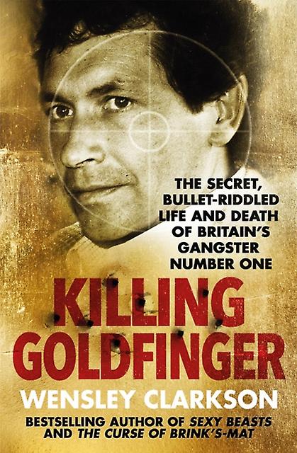 Killing Goldfinger - Wensley Clarkson
