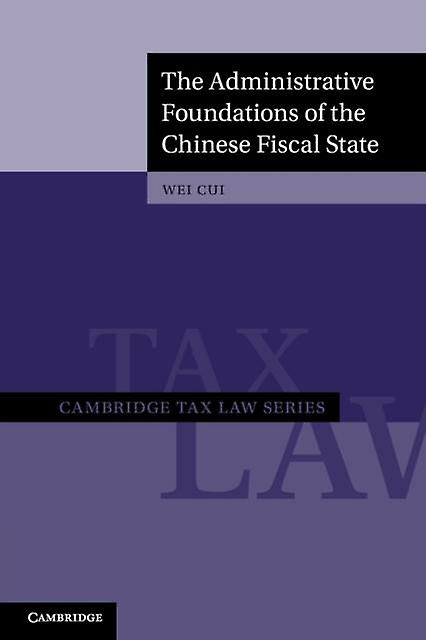 The Administrative Foundations Of The Chinese Fiscal State by Cui & Wei University of British Columbia & Vancouver Paperback