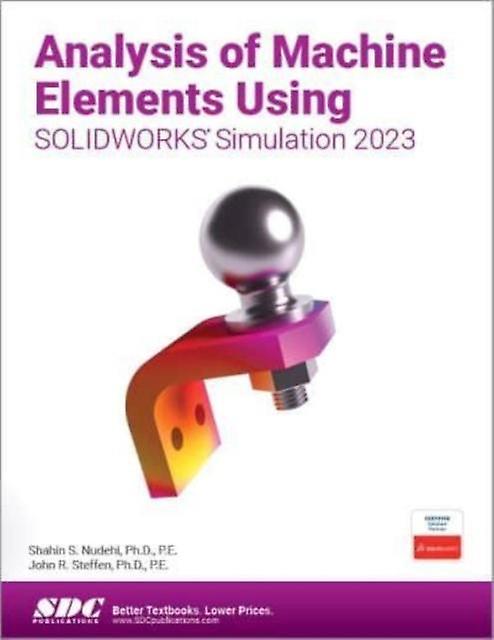 Analysis Of Machine Elements Using Solidworks Simulation 2023 - John R. Steffen - Technical design - SDC Publications - Paperback