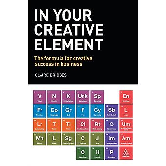 In Your Creative Element The Formula For Creative Success In Business - Claire Bridges