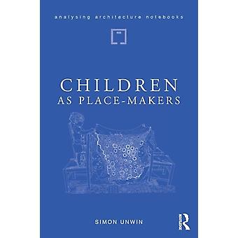 Children As Place-makers The Innate Architect In All Of Us - Simon Unwin