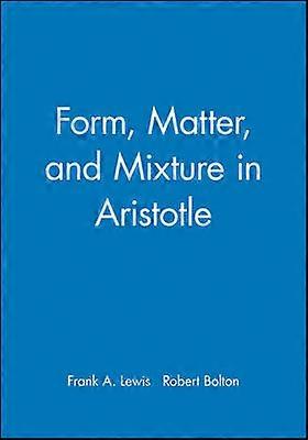 Form Matter and Mixture in Aristotle