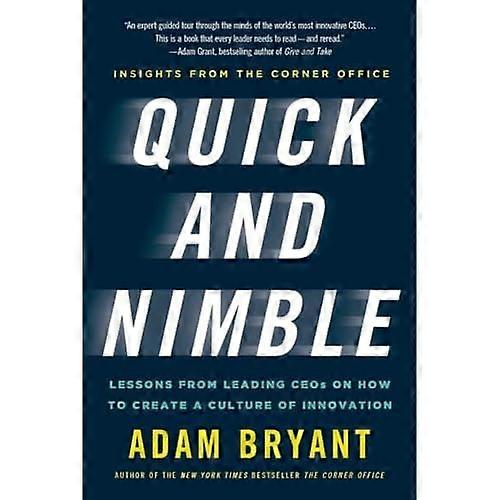 Quick and Nimble: Lessons from Leading CEOs on How to Create a Culture of Innovation