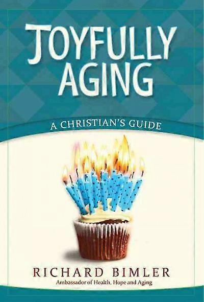 Joyfully Aging: A Christian's Guide
