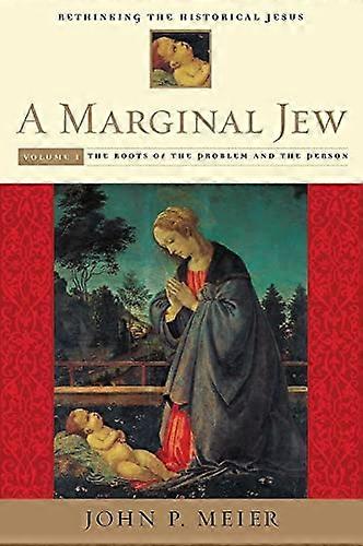 A Marginal Jew: Rethinking the Historical Jesus Volume I: The Roots of the Problem and the Person