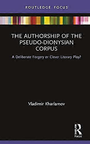 The Authorship of the Pseudo Dionysian Corpus: A Deliberate Forgery or Clever Literary Ploy?