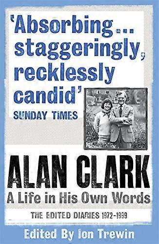 Alan Clark: A Life in his Own Words