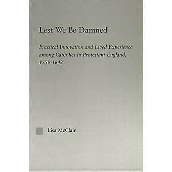 Lest We Be Damned Practical Innovation & Lived Experience Among Catholics In Pro - Lisa McClain