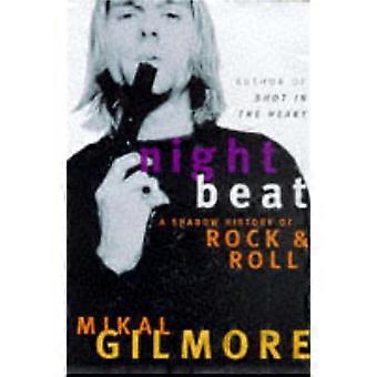 Night Beat A Shadow History Of Rock & Roll - Mikal Gilmore