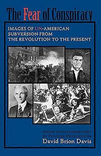 The Fear of Conspiracy: Images of Un American Subversion from the Revolution to the Present