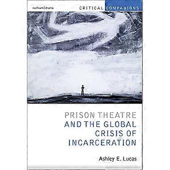 Prison Theatre: Performance and Incarceration (Critical Companions)