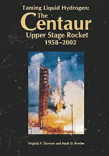 Taming Liquid Hydrogen: The Centaur: Upper Stage Rocket, 1958-2002