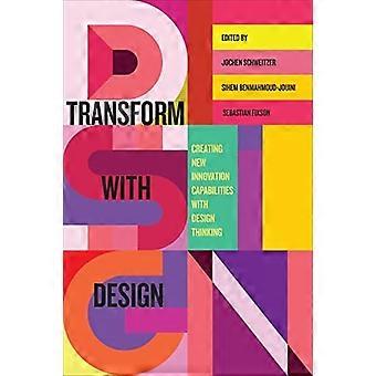 Transform with Design: Mit Design Thinking neue Innovationsmöglichkeiten schaffen