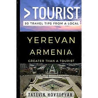 Größer als ein Tourist - Jerewan Armenien: 50 Reisetipps von einem Einheimischen (größer als ein Tourist)
