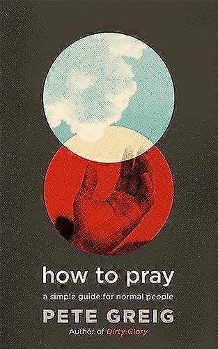 How to Pray: A Simple Guide for Normal People