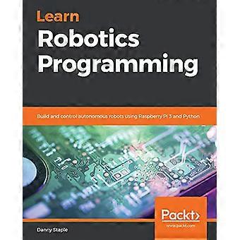 Lär dig robotprogrammering: - Bygg och styr - autonoma robotar med hjälp av - Raspberry Pi 3 och Python