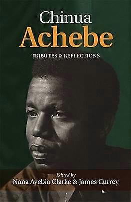 Chinua Achebe: Tributes & Reflections
