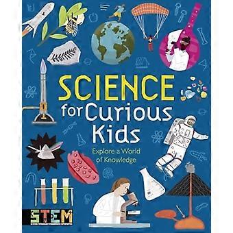 Science for Curious Kids : Explore a World of Knowledge