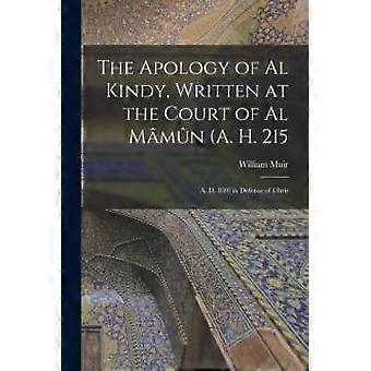 The Apology Of Al Kindy Written At The Court Of Al Mmn A. H. 215 A. D. 830 In - William Muir - Paperback - en Book
