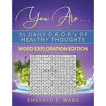 You Are. 31 Daily D.r.o.p.'s Of Healthy Thoughts Word Exploration Edition - Emerald S. Wade - Paperback - en Book