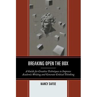 Breaking Open The Box A Guide For Creative Techniques To Improve Academic Writin - Nancy DaFoe