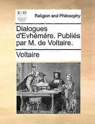 Dialogues d'Evhmre Publis par M de Voltaire