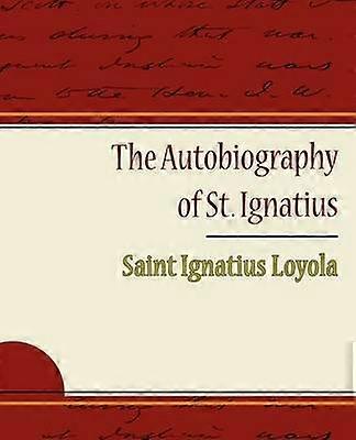 The Autobiography of St Ignatius