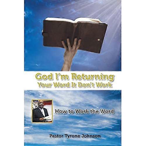God L'm Returning Your Word It Don't Work: How to Work the Word