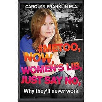 #Metoo, Women's Lib, sag einfach nein: Warum sie nie arbeiten werden